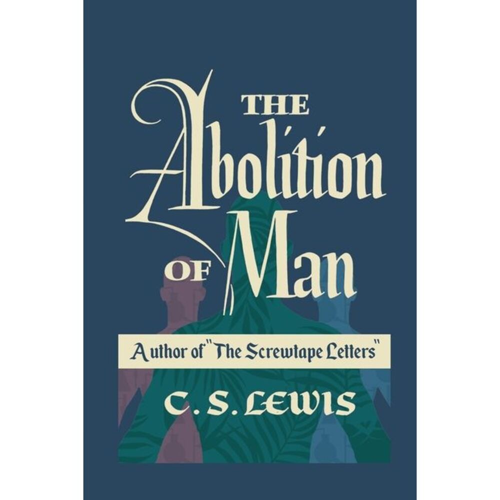 The Abolition of Man -- C. S. Lewis